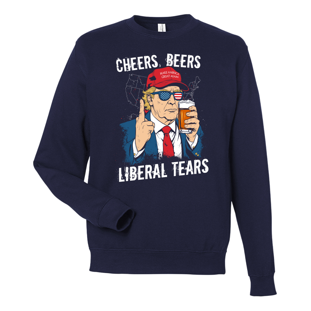 Cheers, Beers, Liberal Tears - Sweatshirt