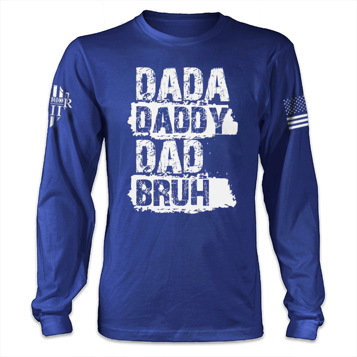 Dada, Daddy, Dad, Bruh - Long Sleeve