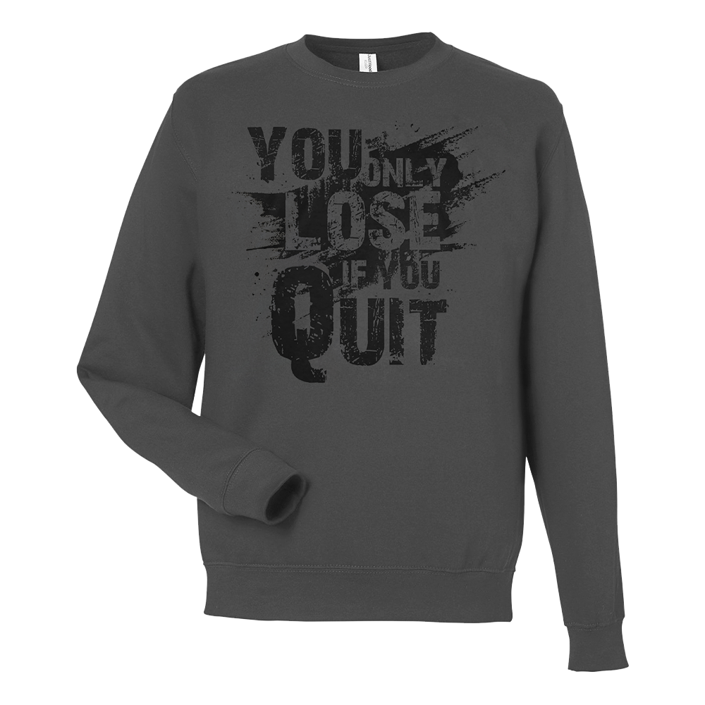 You Only Lose If You Quit - Sweatshirt