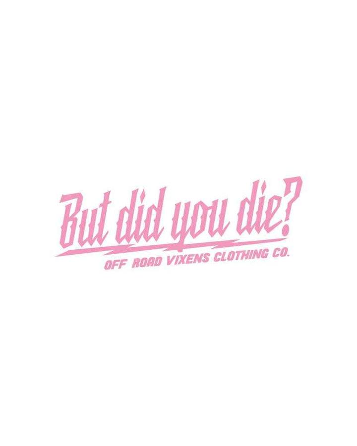 But did you die? 3" x 8" decal