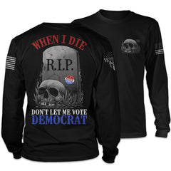 Don't Let Me Vote Democrat - Long Sleeve