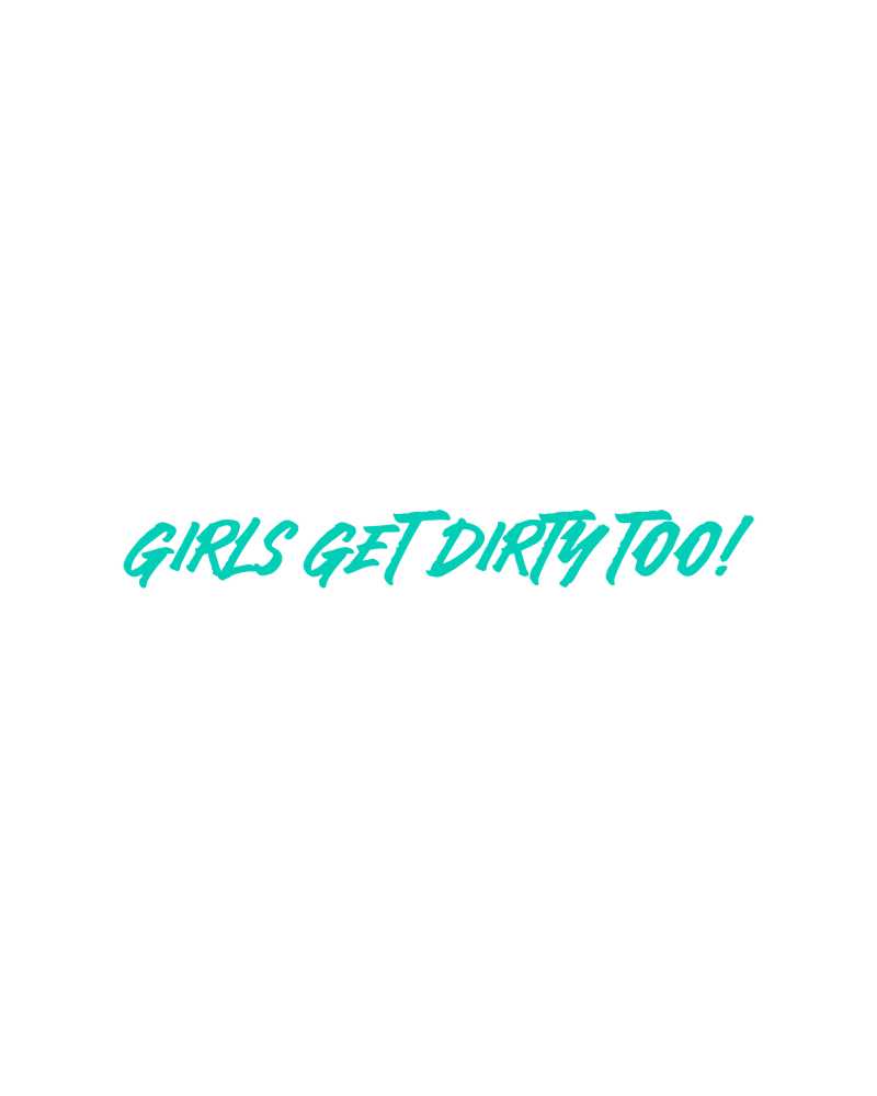 Girls Get Dirty Too! 4.0 Decal 1" x 8"