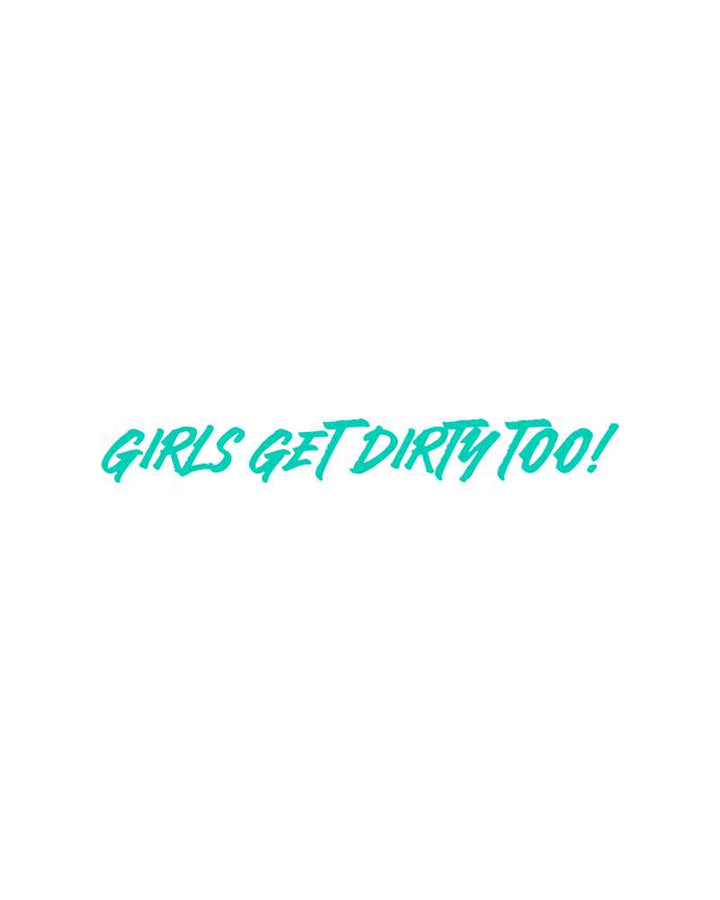 Girls Get Dirty Too! 4.0 Decal 1" x 8"