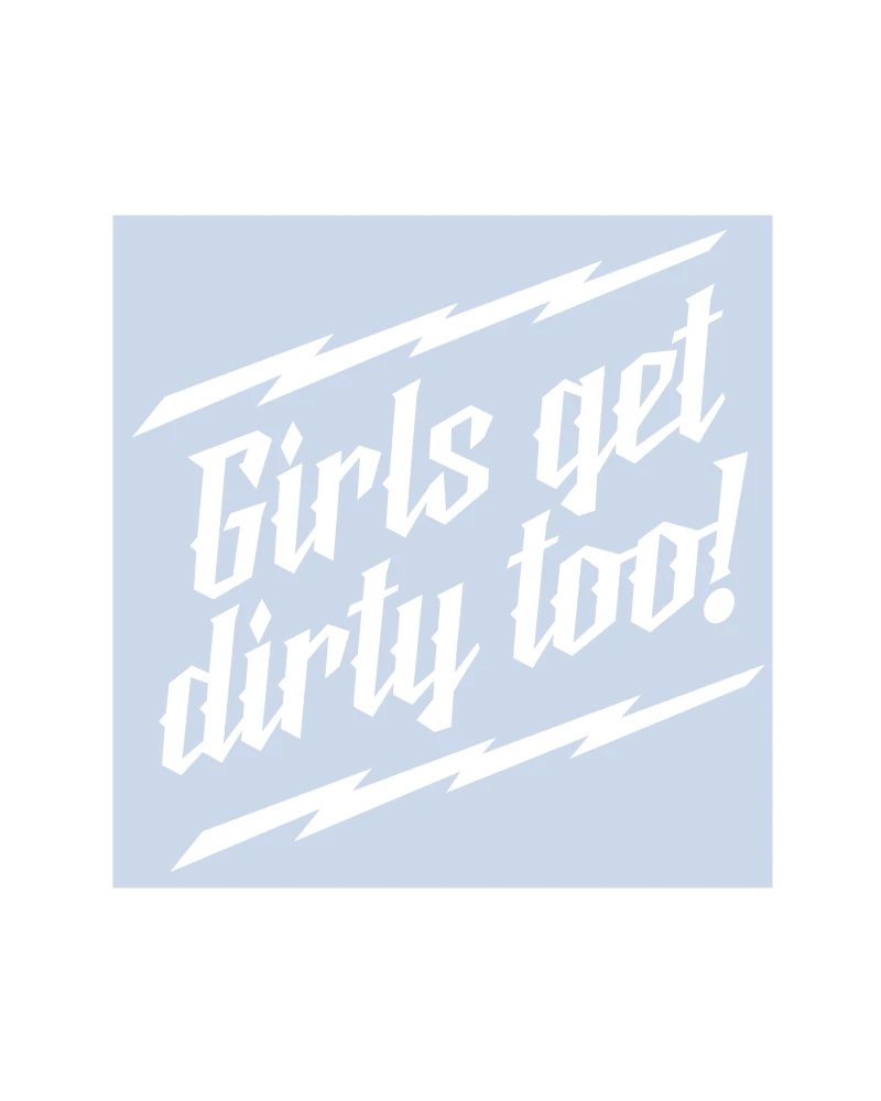 Girls Get Dirty Too! Lightning Decal 6" x 6"